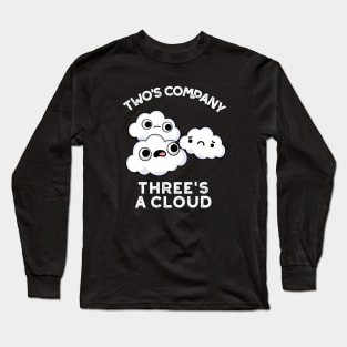 Two Company Threes A Cloud Cute Weather Pun Long Sleeve T-Shirt